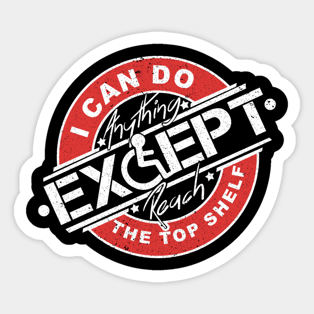 'Except Reach The Top Shelf' Hilarous Wheelchair Gift Sticker by ourwackyhome